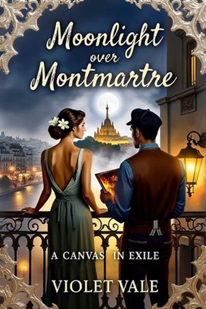 Moonlight over Montmartre: A Canvas in Exile, Violet Vale - Ebook - 9798231999859