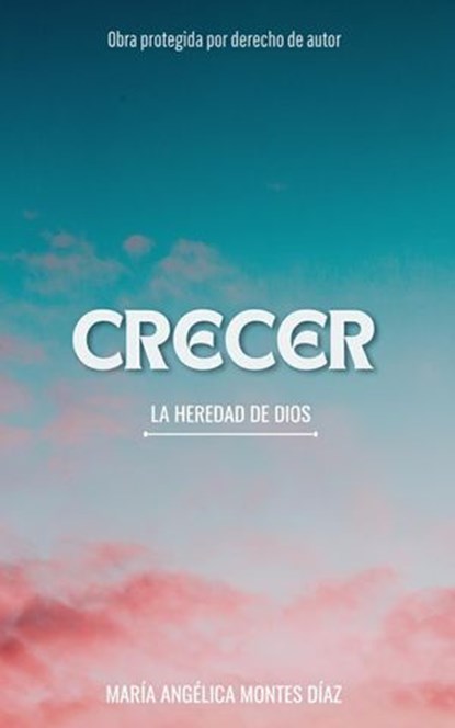 CRECER - LA HEREDAD DE DIOS, MARIA MONTES DIAZ - Ebook - 9798232000752