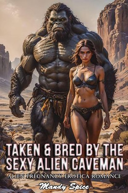Taken & Bred By The Sexy Alien Caveman: Alien Pregnancy Erotica Romance, Mandy Spice - Ebook - 9798232004644