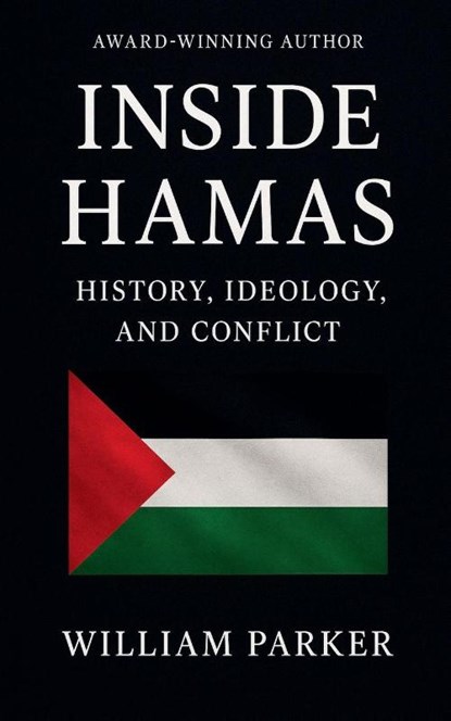 Inside Hamas - History, Ideology and Conflict, William Parker - Paperback - 9798232013530