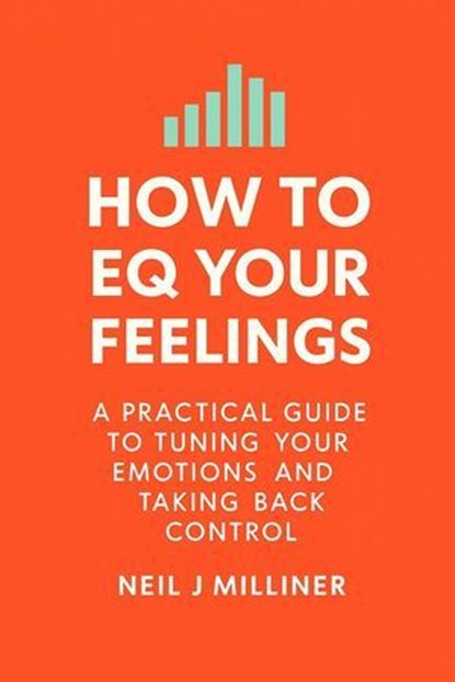 How to EQ Your Feelings, Neil J Milliner - Ebook - 9798232016708