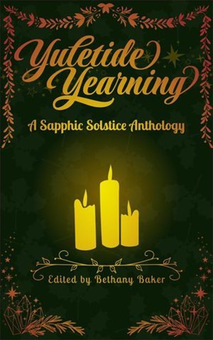 Yuletide Yearning: A Sapphic Solstice Anthology, Bethany Baker ; Tilly Bramley ; E.K. Darnell ; Emlyn Gray ; Kenzie James ; Imogen Knowed ; Amelia Lascaux ; Maya Maitea ; Melissa Montecuollo - Ebook - 9798232019129
