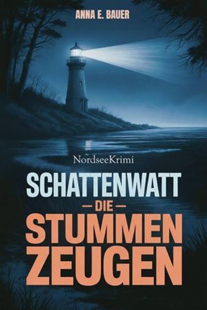 Schattenwatt – Die stummen Zeugen (Nordseekrimi), ANNA E. BAUER - Ebook - 9798232021306