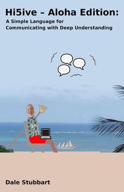Hi5ive – Aloha Edition: A Simple Language for Communicating with Deep Understanding, Dale Stubbart - Ebook - 9798232089412