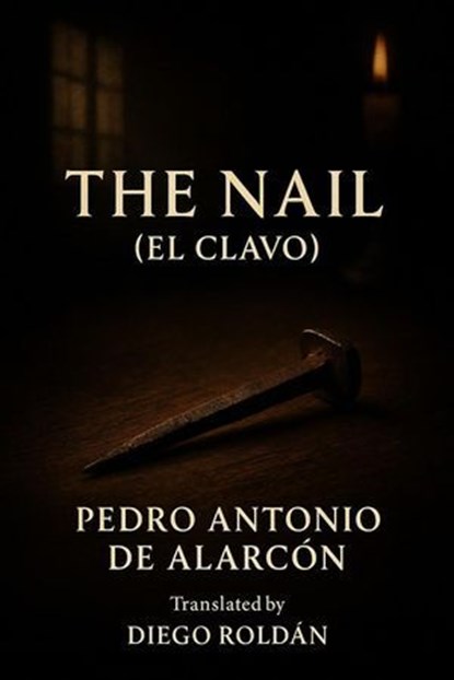 The Nail (El Clavo), Pedro Antonio de Alarcón - Ebook - 9798232094164
