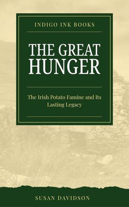 The Great Hunger: The Irish Potato Famine and Its Lasting Legacy, Susan Davidson - Ebook - 9798232106881