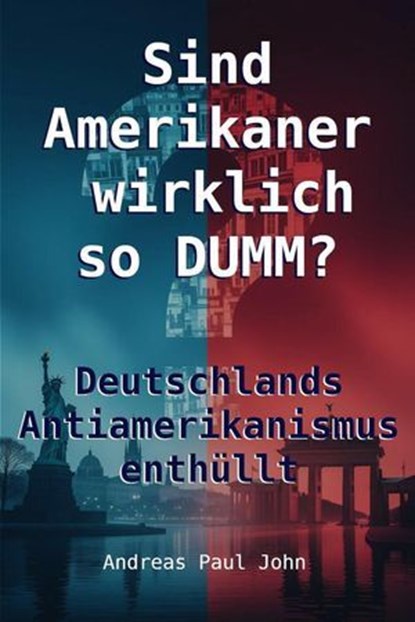 Sind Amerikaner wirklich so dumm?, Andreas Paul John - Ebook - 9798232120016