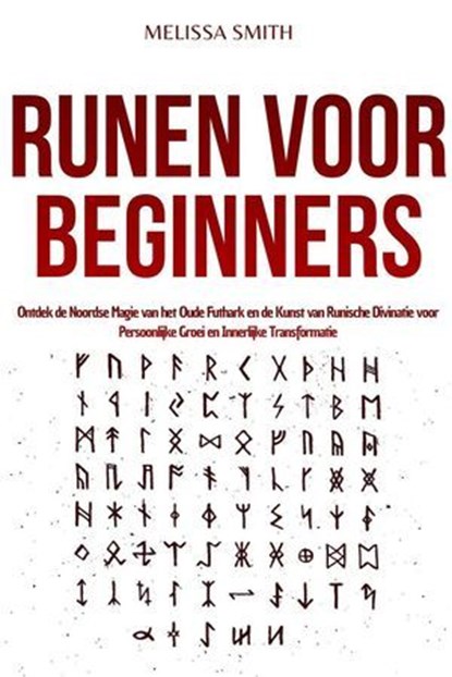 Runen voor Beginners: Ontdek de Noordse Magie van het Oude Futhark en de Kunst van Runische Divinatie voor Persoonlijke Groei en Innerlijke Transformatie, Melissa Smith - Ebook - 9798232127909