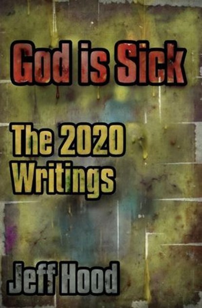God is Sick: The 2020 Writings, Jeff Hood - Ebook - 9798232155131