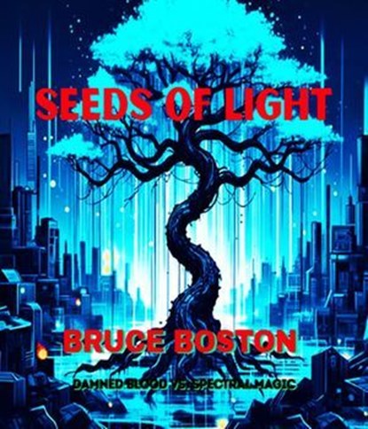Seeds of Light, Bruce Boston - Ebook - 9798232156039