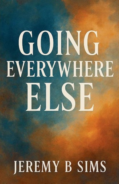 Going EveryWhere Else, Jeremy B. Sims - Paperback - 9798232161682