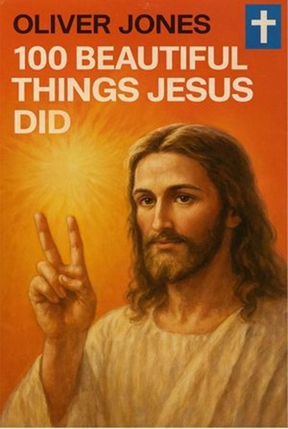 100 Beautiful Things Jesus Did, Oliver Jones - Ebook - 9798232171568