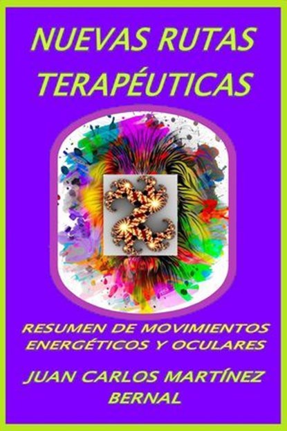 Nuevas rutas terapéuticas. Resumen de movimientos energéticos y oculares, JUAN CARLOS MARTINEZ BERNAL - Ebook - 9798232177461