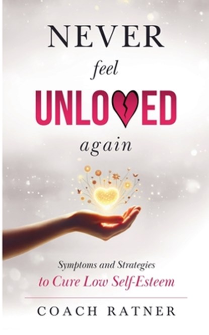 Never Feel Unloved Again, Daniel Ratner ; Coach Ratner - Paperback - 9798232180195