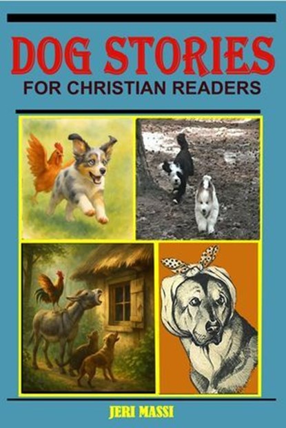 Dog Stories for Christian Readers, Albert Payson Terhune ; Ernest Thompson Seton ; Frank Baum ; Jeri Massi ; Jim Kjelgaard ; Marshall Saunders ; Ogden Nash - Ebook - 9798232185213