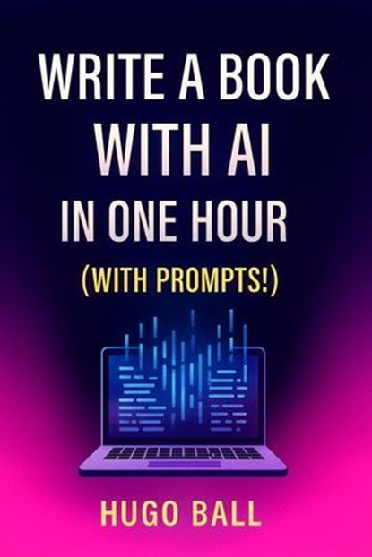 Write A Book with AI in One Hour (with Prompts!), Hugo Ball - Ebook - 9798232187088