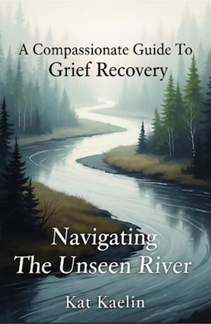 A Compassionate Guide to Grief Recovery, Kat Kaelin - Ebook - 9798232190279