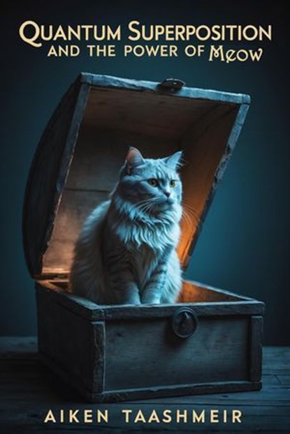 Quantum Superposition : The Power of Meow, Aiken Taashmeir - Ebook - 9798232206550