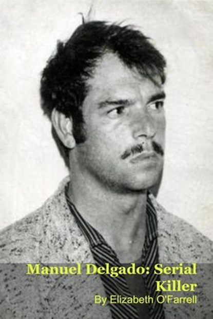 Manuel Delgado: Serial Killer, Elizabeth O'Farrell - Ebook - 9798232208752