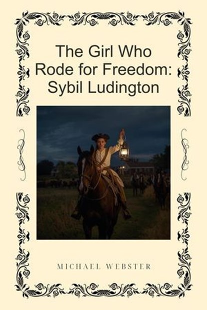 The Girl Who Rode for Freedom: Sybil Ludington, Michael Webster - Ebook - 9798232209407