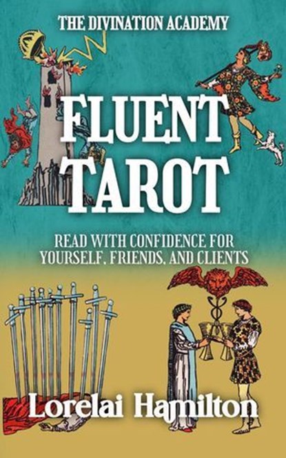 Fluent Tarot: Read with Confidence for Yourself, Friends, and Clients, Lorelai Hamilton - Ebook - 9798232213244