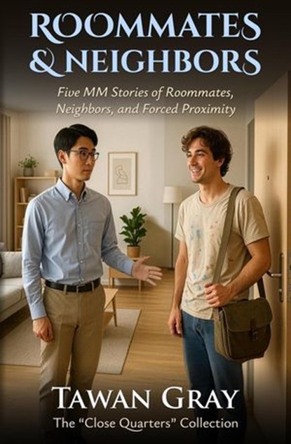 Roommates & Neighbors - Five MM Stories of Roommates, Neighbors, and Forced Proximity, Tawan Gray - Ebook - 9798232223830
