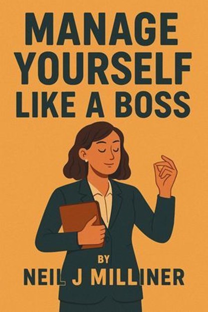 Manage Yourself Like a Boss, Neil J Milliner - Ebook - 9798232224974
