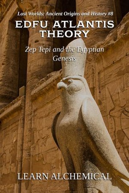 Edfu Atlantis Theory: Zep Tepi and the Egyptian Genesis, Learn Alchemical - Ebook - 9798232229856