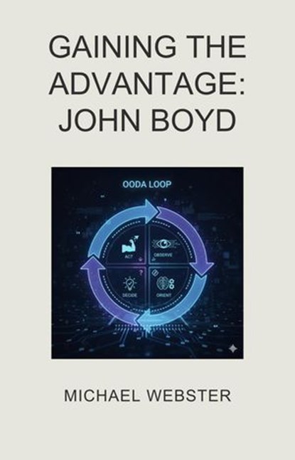 Gaining the Advantage: John Boyd, Michael Webster - Ebook - 9798232236274