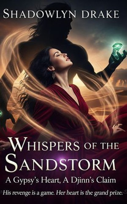 Whispers of the Sandstorm: A Gypsy's Heart, A Djinn's Claim, Shadowlyn Drake - Ebook - 9798232236816