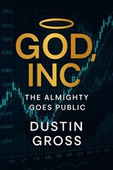 God, Inc.: The Almighty Goes Public - Dustin Gross - 9798232244224