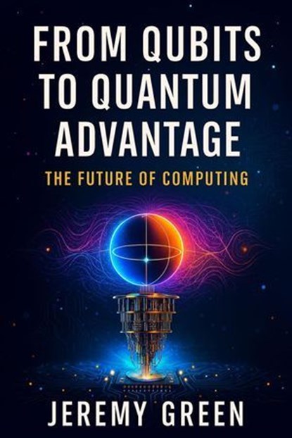 From Qubit to Quantum Advanatage, Digital Dreams Publishing - Ebook - 9798232253714