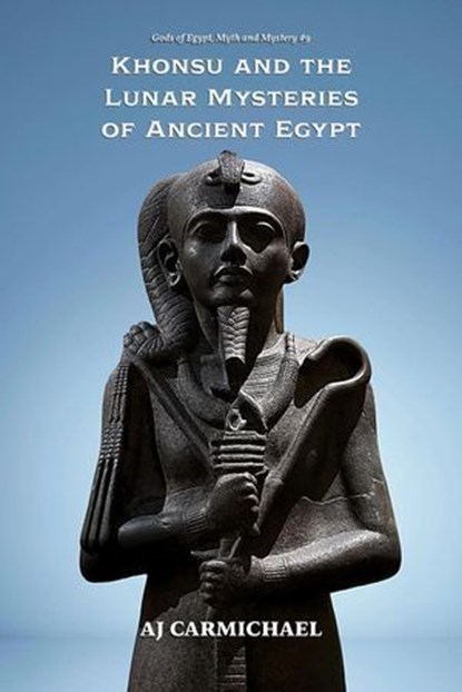 Khonsu and the Lunar Mysteries of Ancient Egypt, AJ Carmichael - Ebook - 9798232268657