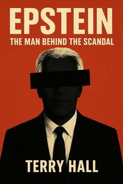 Epstein The Man Behind the Scandal, William Parker ; Terry Hall - Ebook - 9798232268930
