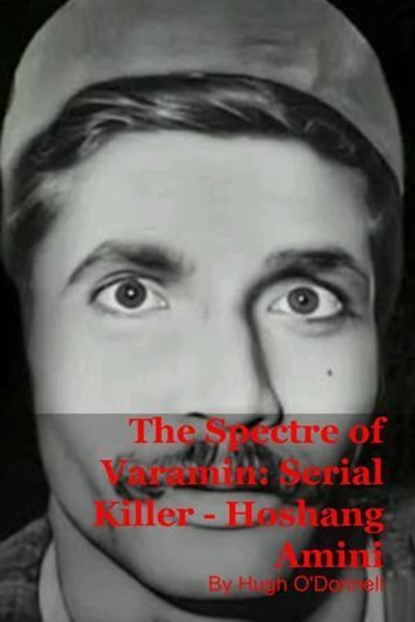 The Spectre of Varamin: Serial Killer - Hoshang Amini, Hugh O'Donnell - Ebook - 9798232269999