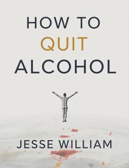 How to Quit Alcohol: A Guide to Lasting Freedom, Jesse William - Ebook - 9798232282592