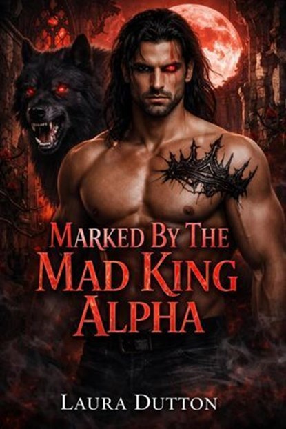 Marked By The Mad King Alpha, Laura Dutton - Ebook - 9798232282646