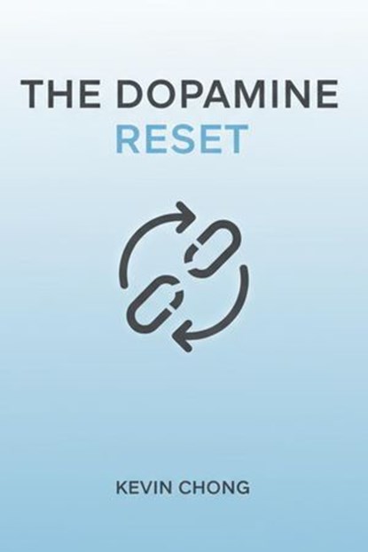 The Dopamine Reset, Kevin Chong - Ebook - 9798232284640