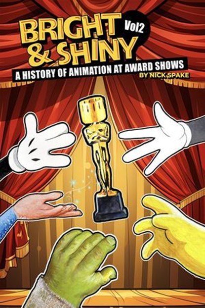 Bright & Shiny: A History of Animation at Award Shows Volume 2, Nick Spake - Ebook - 9798232285593