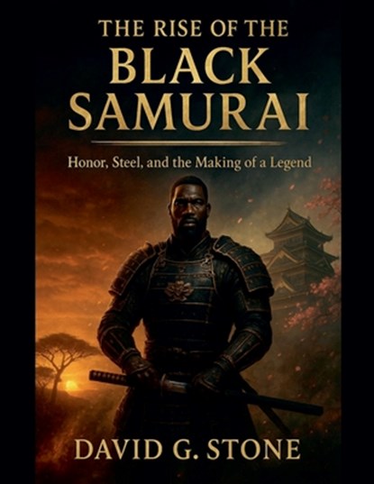 The Rise Of The Black Samurai, David G. Stone - Paperback - 9798232286736