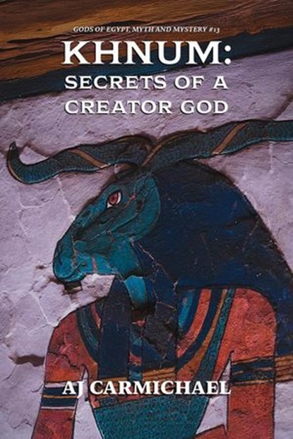 Khnum: Secrets of a Creator God, AJ Carmichael - Ebook - 9798232304409