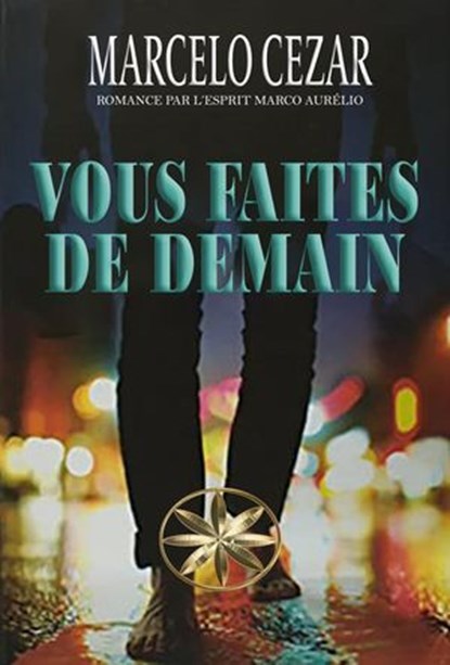 Vous Faites De Demain, Marcelo Cezar ; Par L'Esprit Marco Aurélio - Ebook - 9798232312145