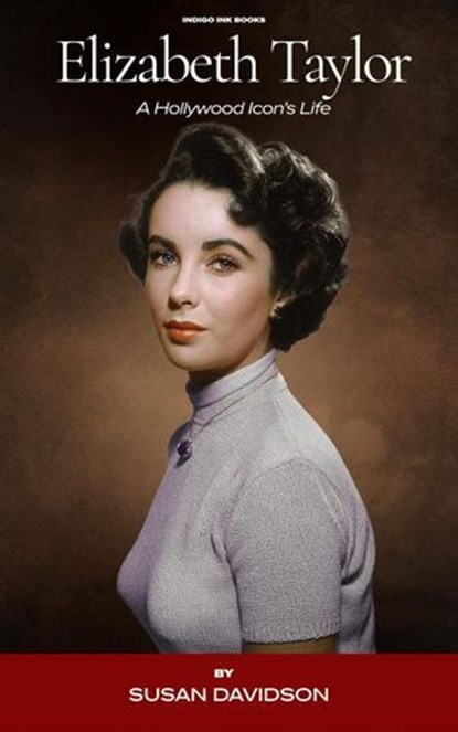 Elizabeth Taylor: A Hollywood Icon's Life, Susan Davidson - Ebook - 9798232314491