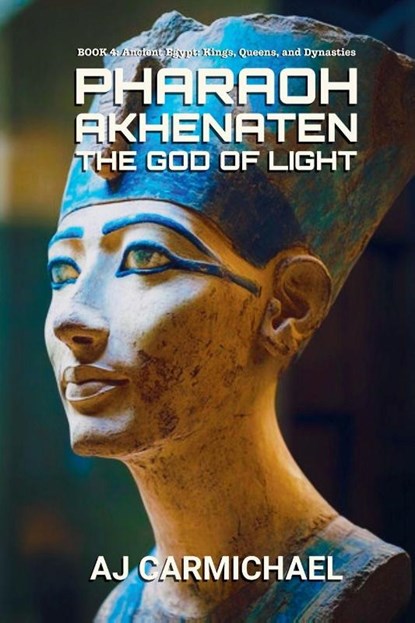 Pharaoh Akhenaten, The God of Light, A. J. Carmichael - Paperback - 9798232327033