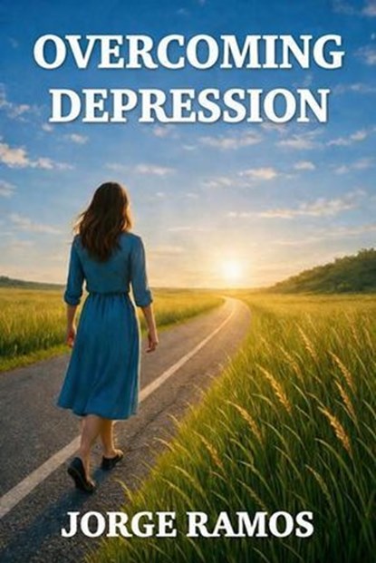 Overcoming Depression, Jorge Ramos - Ebook - 9798232332358