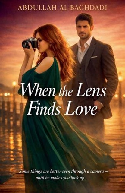When the Lens Finds Love, Abdullah Al-Baghdadi - Paperback - 9798232332815