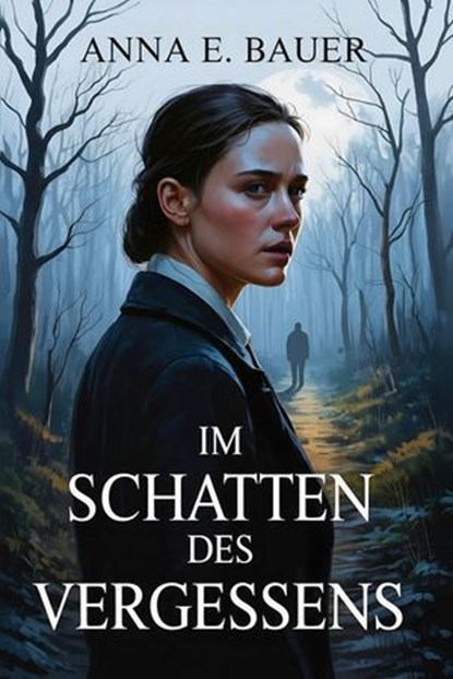 Im Schatten des Vergessens: Psychothriller, ANNA E. BAUER - Ebook - 9798232359287
