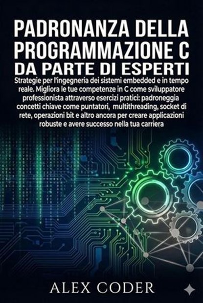Padronanza della programmazione C da parte di esperti, ALEX CODER - Ebook - 9798232359430