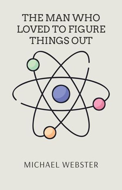 The Man Who Loved to Figure Things Out, Michael Webster - Ebook - 9798232367459