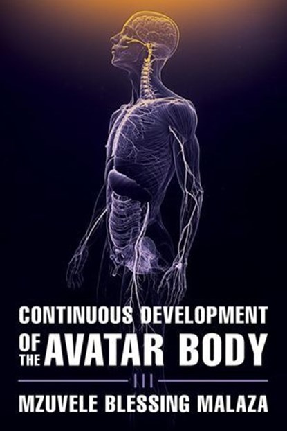 Continuous Development of the Avatar Body, Mzuvele Blessing Malaza - Ebook - 9798232383428